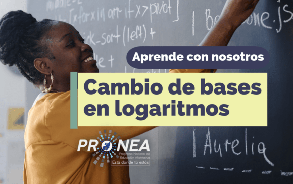 Cambio de bases en logaritmos Una maestra explica el tema en el pizarrón. El tema es "Cambio de bases en logaritmos". Se lee la leyenda "Aprende con nosotros" del Programa Nacional de Educación Alternativa (PRONEA).