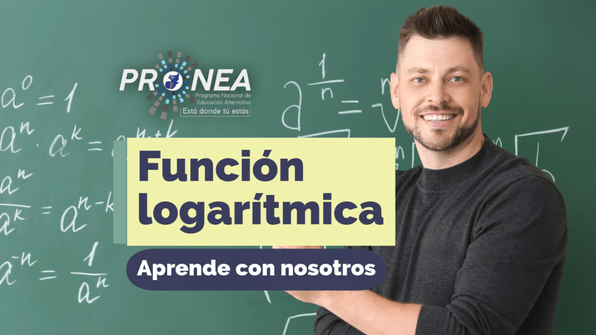 Funcion logaritmica Imagen de un profesor con un pizarrón detrás. Presenta el tema "Función logarítmica". Se lee la leyenda "aprende con nosotros" del Programa Nacional de Educación Alternativa (PRONEA).