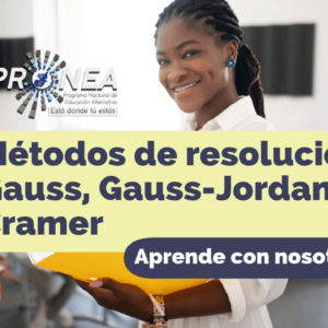 Aparece una maestra. Presenta el título "Métodos de resolución Gauss, Gauss-Jordan y Cramer". Aparece la leyenda "Aprende con nosotros", del Programa Nacional de Educación Alternativa (PRONEA).