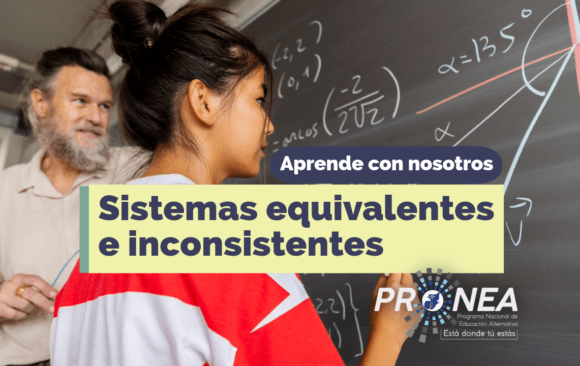 sistemas equivalentes e inconsistentes Es un profesor con una estudiante. Le explica el tema "Sistemas equivalentes e inconsistentes". Se lee la leyenda "Aprende con nosotros" del Programa Nacional de Educación Alternativa (PRONEA).