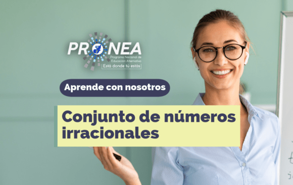 Conjunto de números irracionales Una maestra con lentes y la mano extendida. Presenta el tema "Conjunto de números irracionales". Se lee la leyenda "Aprende con nosotros" del Programa Nacional de Educación Alternativa (Pronea).