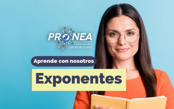 Exponentes Una maestra con un cuaderno en los brazos. Presenta el tema "Exponentes". Se lee la leyenda "Aprende con nosotros" del Programa Nacional de Educación Alternativa (Pronea).