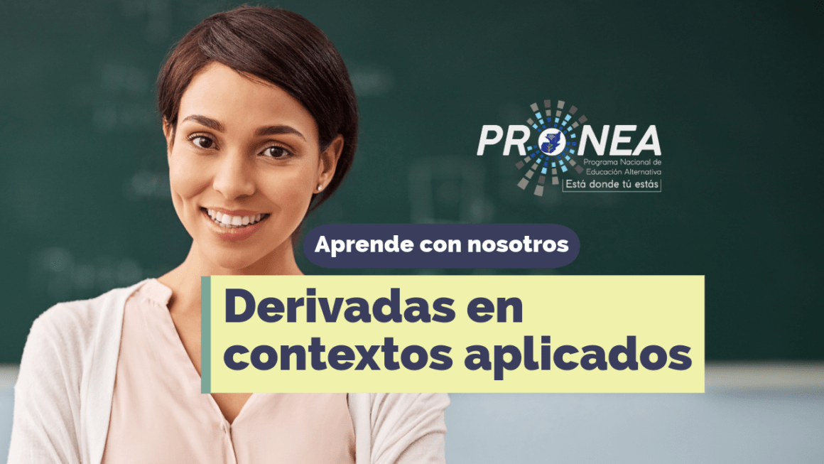 Una maestra está enfrente de un pizarrón. Presenta el tema "Derivadas en contextos aplicados". Se lee la leyenda "Aprende con nosotros" del Programa Nacional de Educación Alternativa (Pronea).