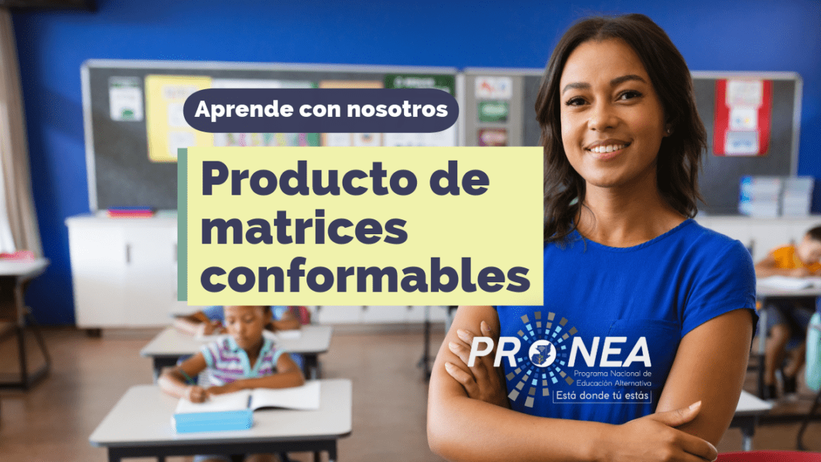 Una maestra con los brazos cruzados. Presenta el tema "Producto de matrices conformables". Se lee la leyenda "Aprende con nosotros" del Programa Nacional de Educación Alternativa (Pronea).