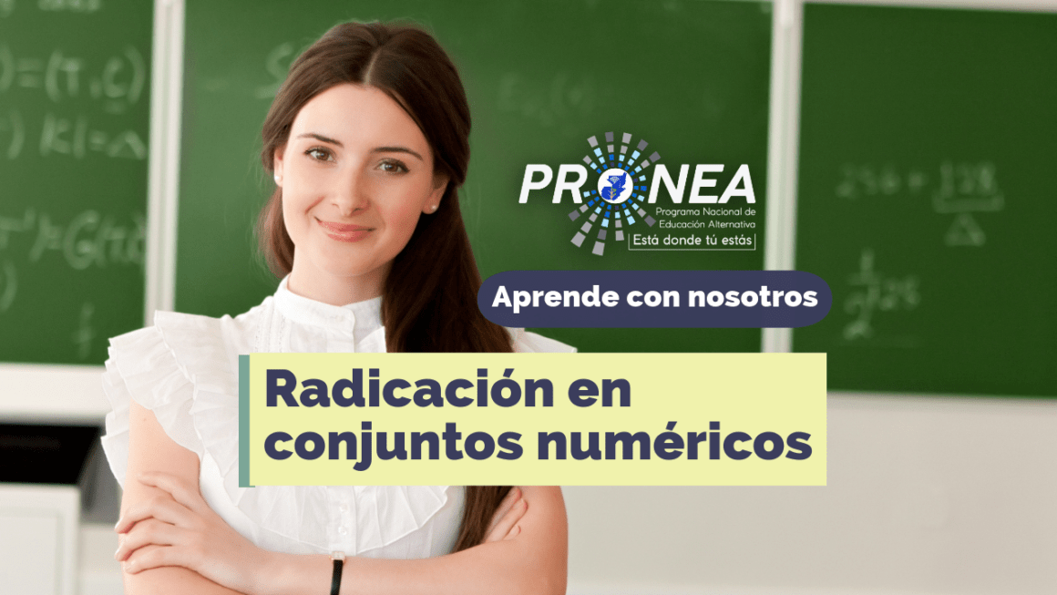 radicacion en conjuntos numericos Una maestra con los brazos cruzados. Presenta el tema "Radicación en conjuntos numéricos". Se lee la leyenda "Aprende con nosotros" del Programa Nacional de Educación Alternativa (Pronea).