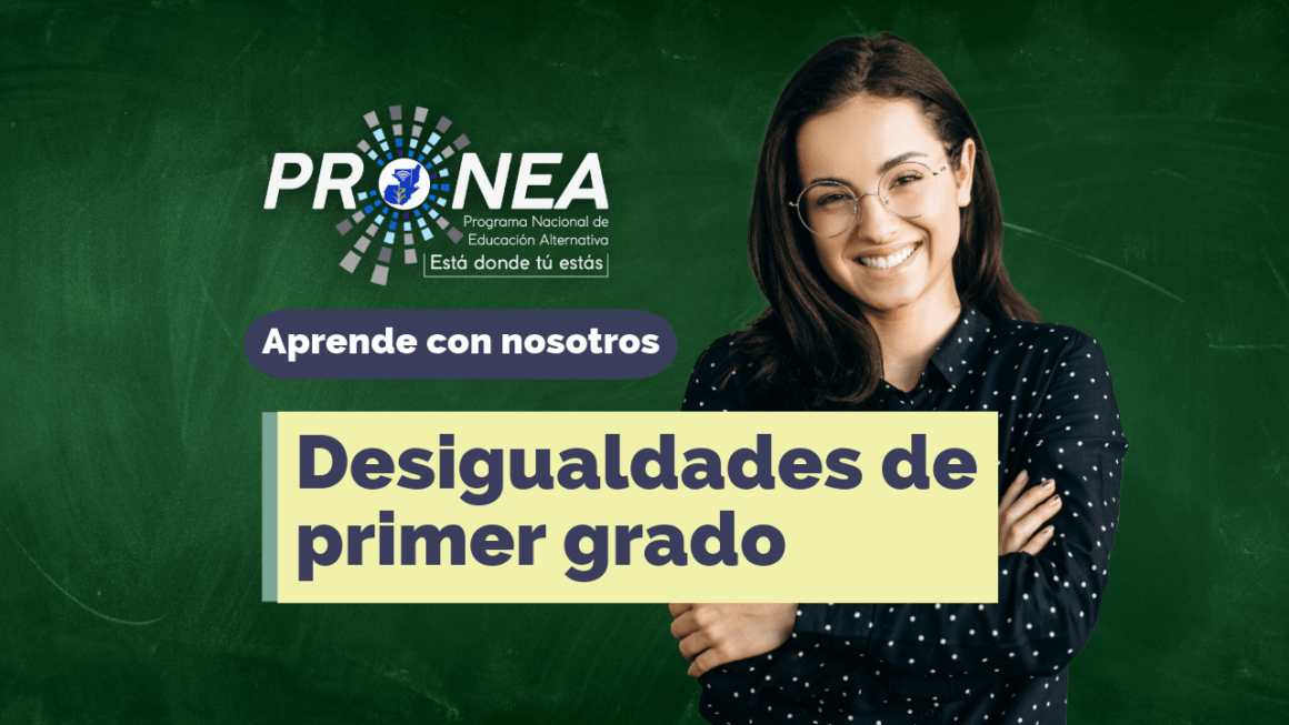 Desigualdades primer grado Una maestra sonríe, tiene los brazos cruzados. Presenta el tema "Desigualdades de primer grado". Se lee "Aprende con nosotros", del Programa Nacional de Educación Alternativa (PRONEA).