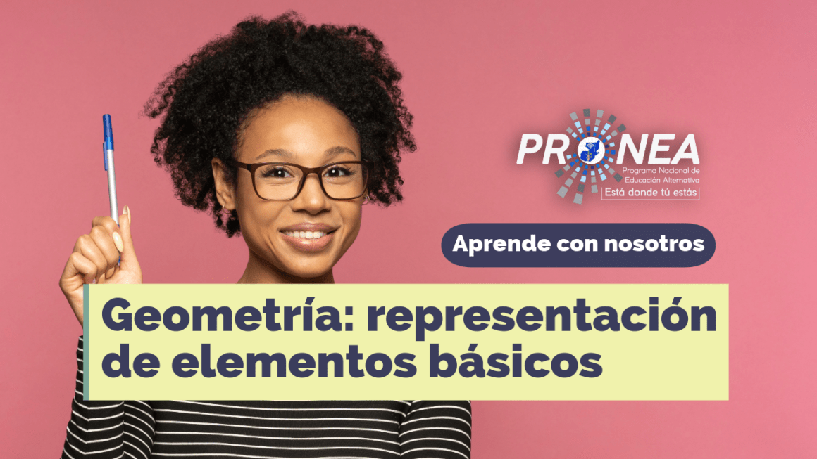 Una profesora que presenta una idea. El tema es "Geometría: representación de elementos básicos". Se lee la leyenda "Aprende con nosotros" del Programa Nacional de Educación Alternativa (Pronea).