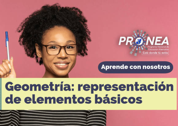 Una profesora que presenta una idea. El tema es "Geometría: representación de elementos básicos". Se lee la leyenda "Aprende con nosotros" del Programa Nacional de Educación Alternativa (Pronea).