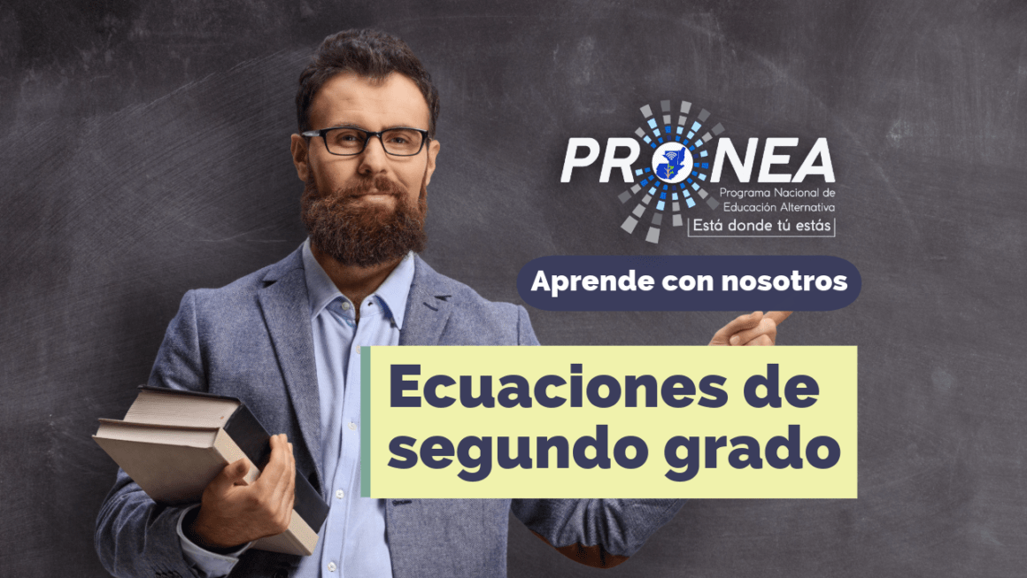 ecuaciones de segundo grado Un profesor que sostiene unos libros y apunta al tema "Ecuaciones de segundo grado". Se lee la leyenda "Aprende con nosotros" del Programa Nacional de Educación Alternativa (Pronea).