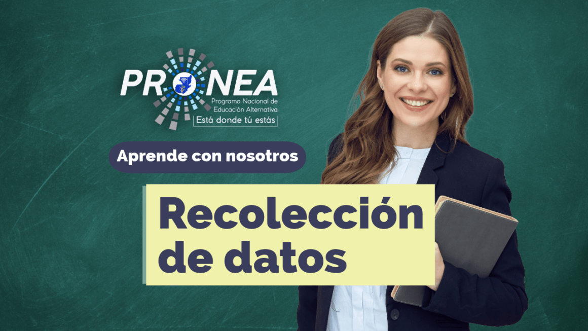 recolección de datos tt Una maestra sonríe con unos cuadernos en los brazos. Presenta el tema "Recolección de datos". Se lee la leyenda "Aprende con nosotros", del Programa Nacional de Educación Alternativa (Pronea).