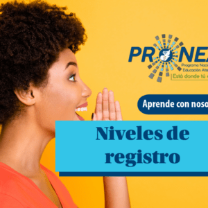 Una mujer que le está hablando a alguien a la distancia. Pone su mano cerca de su boca para alzar el sonido de su voz. Se presenta el tema "Niveles de registro de una lengua". Se lee "Aprende con nosotros", del Programa Nacional de Educación Alternativa (Pronea).