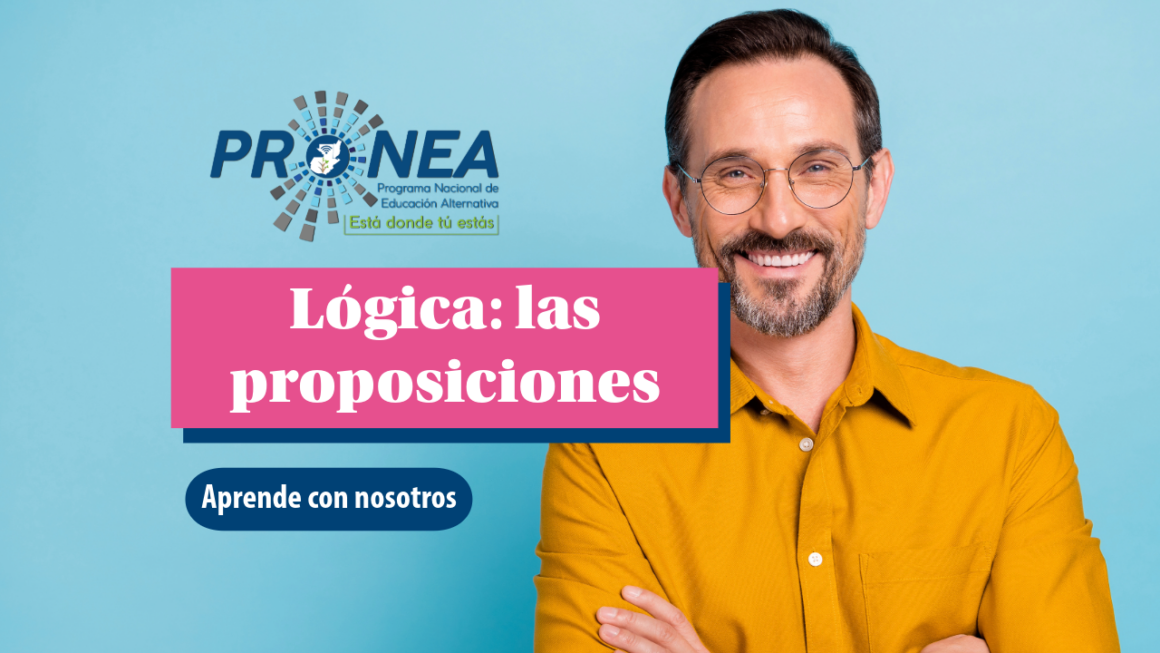 Un profesor con los brazos cruzados. Se presenta el tema "lógica matemática: las proposiciones". Se lee "Aprende con nosotros", del Programa Nacional de Educación Alternativa.