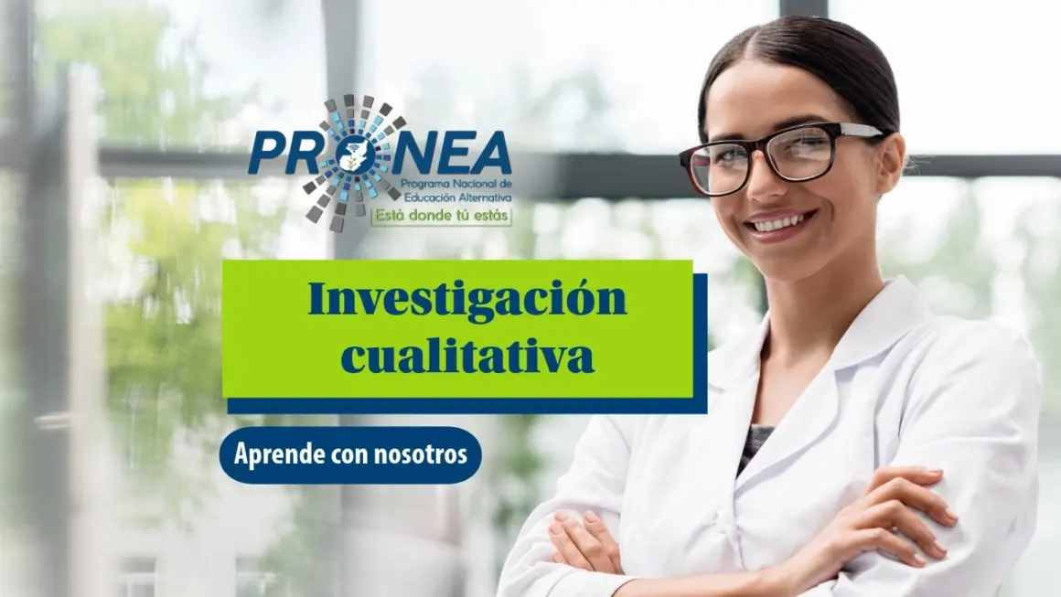 Una chica científica tiene los brazos cruzados y sonríe. Se presenta el tema "Investigación cualitativa". Se lee "Aprende con nosotros", del Programa Nacional de Educación Alternativa (Pronea).