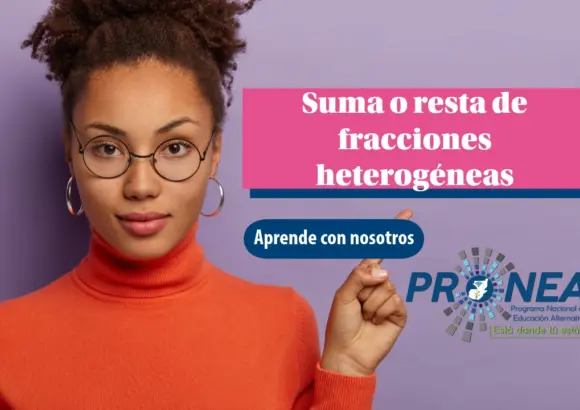 Una chica está seria. Usa lentes, tiene el pelo recogido y unos aretes grandes. Presenta el tema "Suma o resta de fracciones heterogéneas". Se lee "Aprende con nosotros", del Programa Nacional de Educación Alternativa (Pronea).