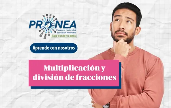 Un hombre hace un gesto pensativo mientras mira hacia arriba. Se presenta el tema "Multiplicación y división de fracciones". Se lee "Aprende con nosotros", del Programa Nacional de Educación Alternativa (PRONEA).