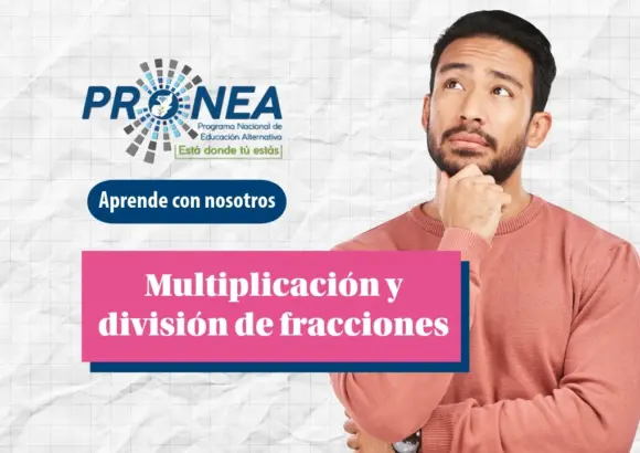 Un hombre hace un gesto pensativo mientras mira hacia arriba. Se presenta el tema "Multiplicación y división de fracciones". Se lee "Aprende con nosotros", del Programa Nacional de Educación Alternativa (PRONEA).