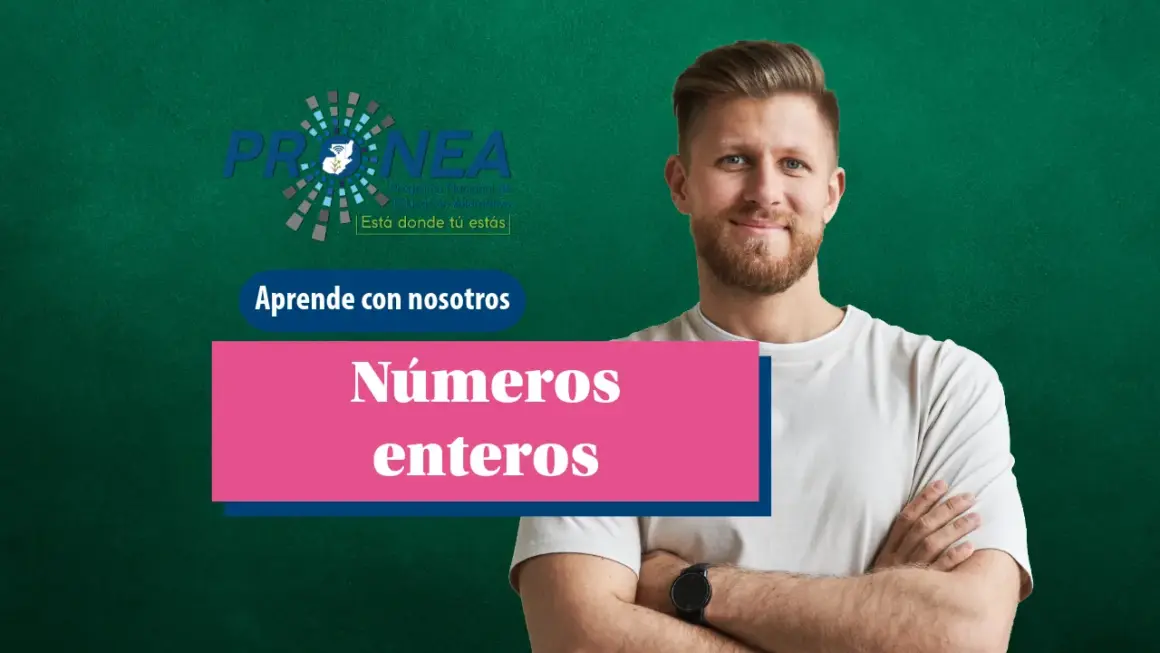 Números enteros Un profesor con los brazos cruzados, parece estar tranquilo. Se presenta el tema "Números enteros". Se lee "Aprende con nosotros", del Programa Nacional de Educación Alternativa.