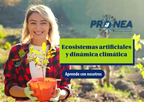 Una mujer sonríe mientras sostiene una planta entre sus manos. Está en un campo. Se presenta el tema "Ecosistemas artificiales y dinámica climática". Se lee "Aprende con nosotros", del Programa Nacional de Educación Alternativa (Pronea).