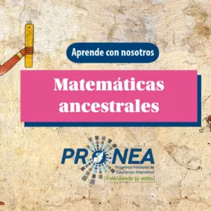 Se presentan figuras de personas ancestrales. Se presenta el tema "matemáticas ancestrales". Se lee "Aprende con nosotros", del Programa Nacional de Educación Alternativa (PRONEA).