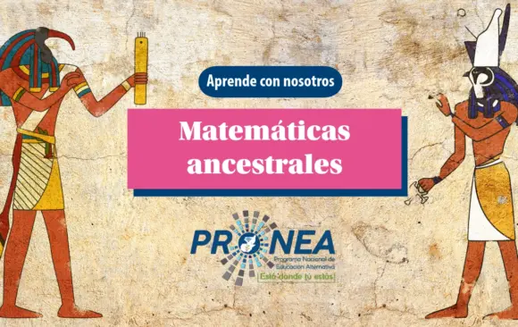 Se presentan figuras de personas ancestrales. Se presenta el tema "matemáticas ancestrales". Se lee "Aprende con nosotros", del Programa Nacional de Educación Alternativa (PRONEA).