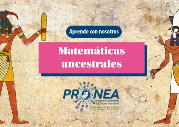 Se presentan figuras de personas ancestrales. Se presenta el tema "matemáticas ancestrales". Se lee "Aprende con nosotros", del Programa Nacional de Educación Alternativa (PRONEA).