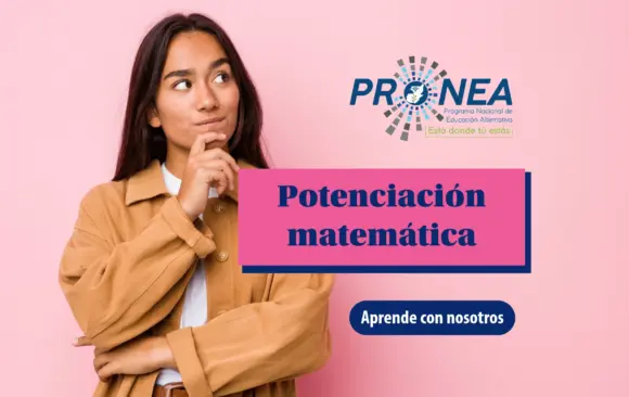 Una señorita hace un gesto con la mano sobre su barbilla que indica que está pensando. Se presenta el tema "Potenciación matemática". Se lee "Aprende con nosotros", del Programa Nacional de Educación Alternativa (Pronea).