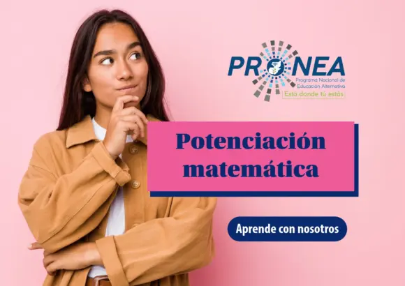 Una señorita hace un gesto con la mano sobre su barbilla que indica que está pensando. Se presenta el tema "Potenciación matemática". Se lee "Aprende con nosotros", del Programa Nacional de Educación Alternativa (Pronea).