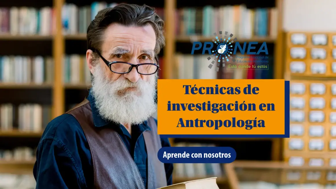 Un hombre mayor, con una barba tupida y unos lentes sostiene unos libros. Se presenta el tema "Técnicas de investigación en Antropología". Se lee "Aprende con nosotros", del Programa Nacional de Educación Alternativa (Pronea).