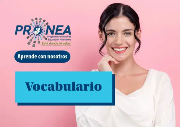 Una chica está sonriendo mientras se sostiene la barbilla con una mano. Se presenta el tema "El vocabulario". Se lee "Aprende con nosotros", del Programa Nacional de Educación Alternativa (Pronea).