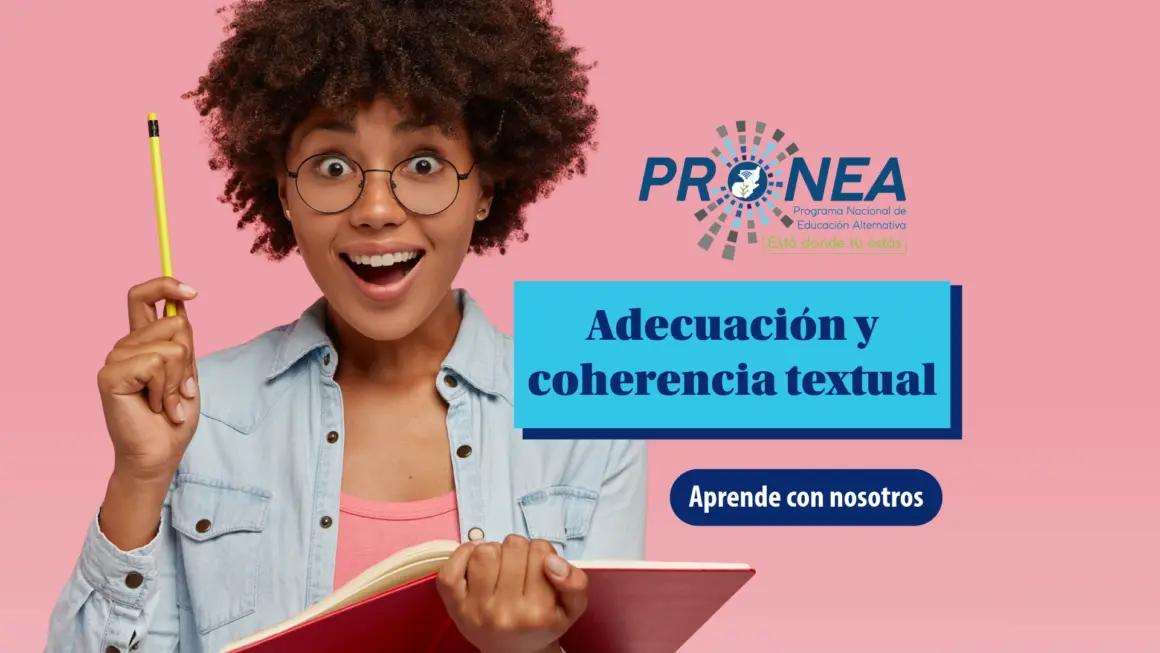 Adecuacion y coherencia textual Una chica se muestra emocionada. Sostiene un cuaderno y un lápiz. Se presenta el tema "adecuación y coherencia textual". Se lee "Aprende con nosotros", del Programa Nacional de Educación Alternativa (Pronea).