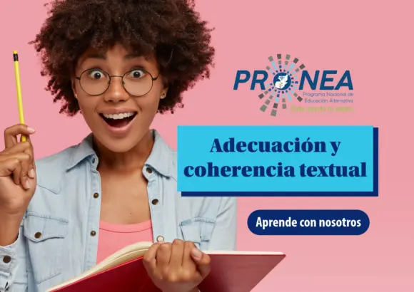 Una chica se muestra emocionada. Sostiene un cuaderno y un lápiz. Se presenta el tema "adecuación y coherencia textual". Se lee "Aprende con nosotros", del Programa Nacional de Educación Alternativa (Pronea).