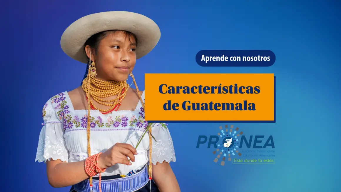Una chica con su indumentaria está sonriendo. Se presenta el tema "características de Guatemala". Se lee "Aprende con nosotros", del Programa Nacional de Educación Alternativa (Pronea).