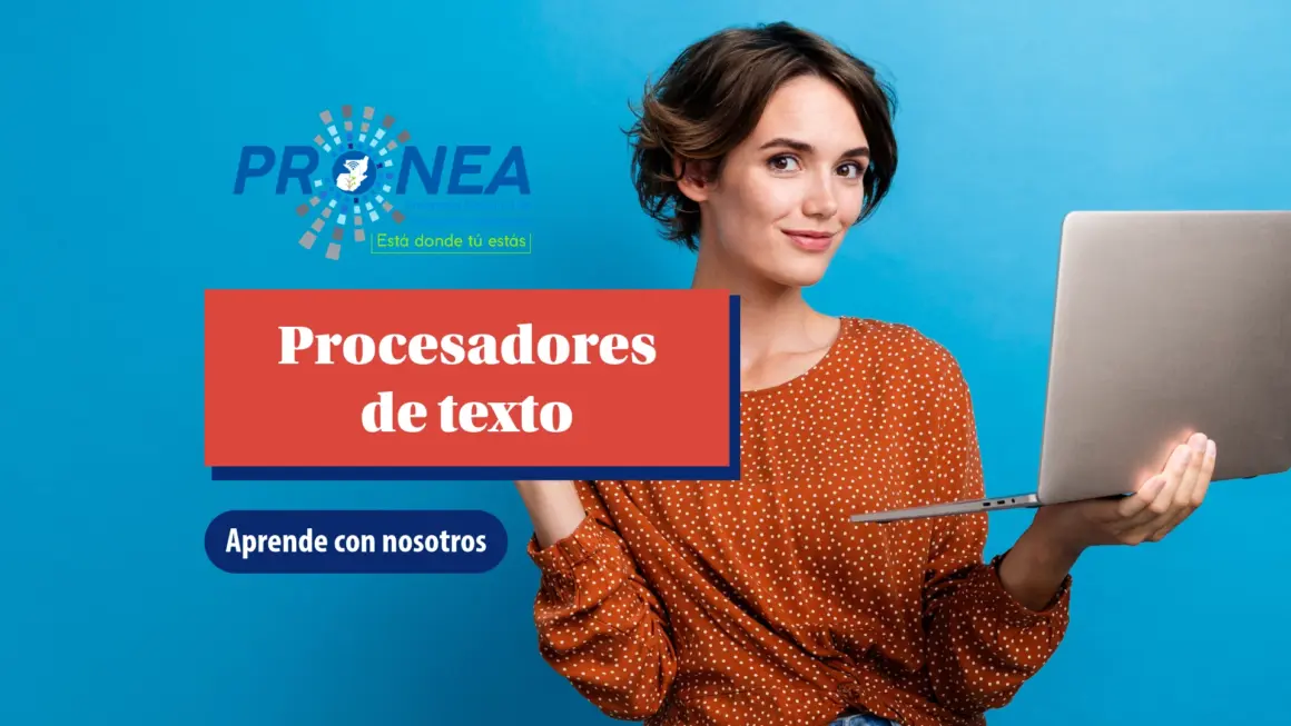 Una chica está sonriente y sostiene una laptop con una mano. Se presenta el tema "Procesadores de texto". Se lee "Aprende con nosotros", del Programa Nacional de Educación Alternativa (PRONEA).